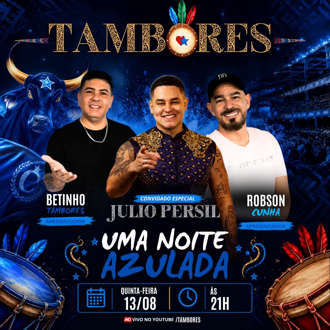 #03 PROGRAMA TAMBORES – JULIO PERSIL – UMA NOITE AZULADA!